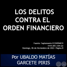 LOS DELITOS CONTRA EL ORDEN FINANCIERO - Por UBALDO MATAS GARCETE PIRIS - Domingo, 06 de Noviembre de 2022